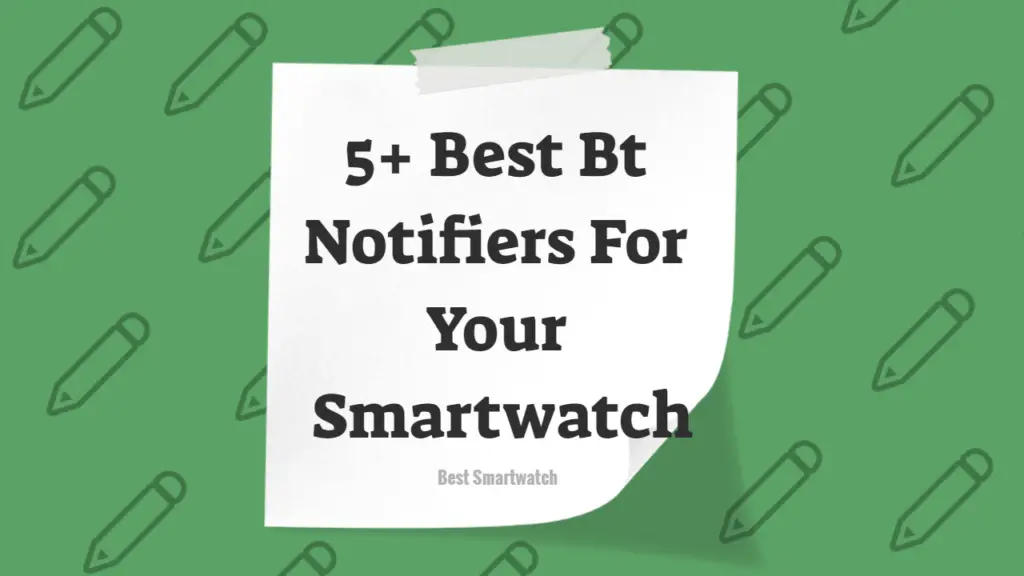 BT Notifier For SmartWatch - 5+ Best BT Notifier For Smartwatch