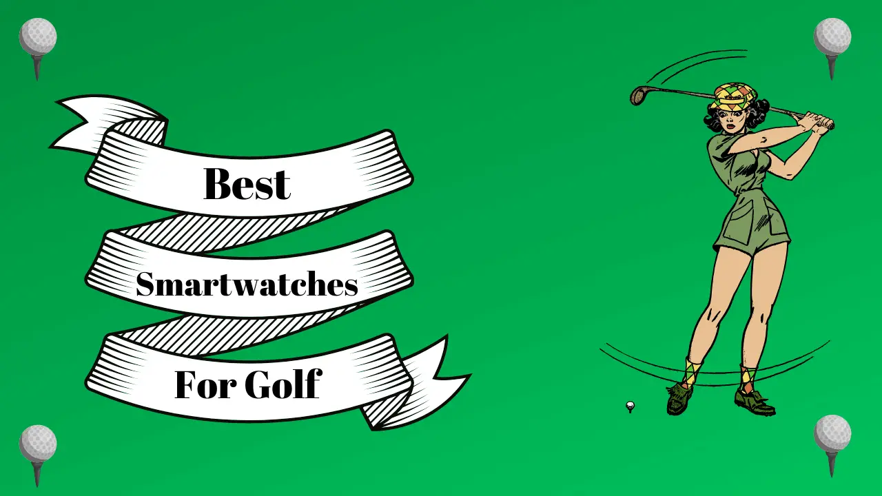 Best Smartwatch For Golf - Best Smartwatches For Golfers 2020