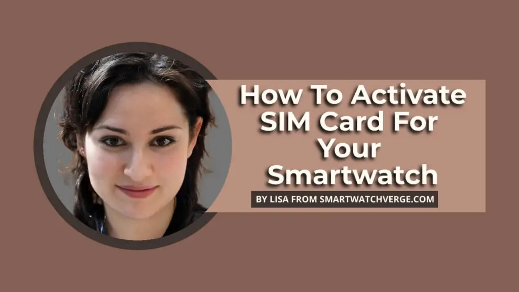 How to Activate SIM Card In Smartwatch - Easy Steps To Activate Sim On Apple, Samsung, Garmin & Wear OS Watches