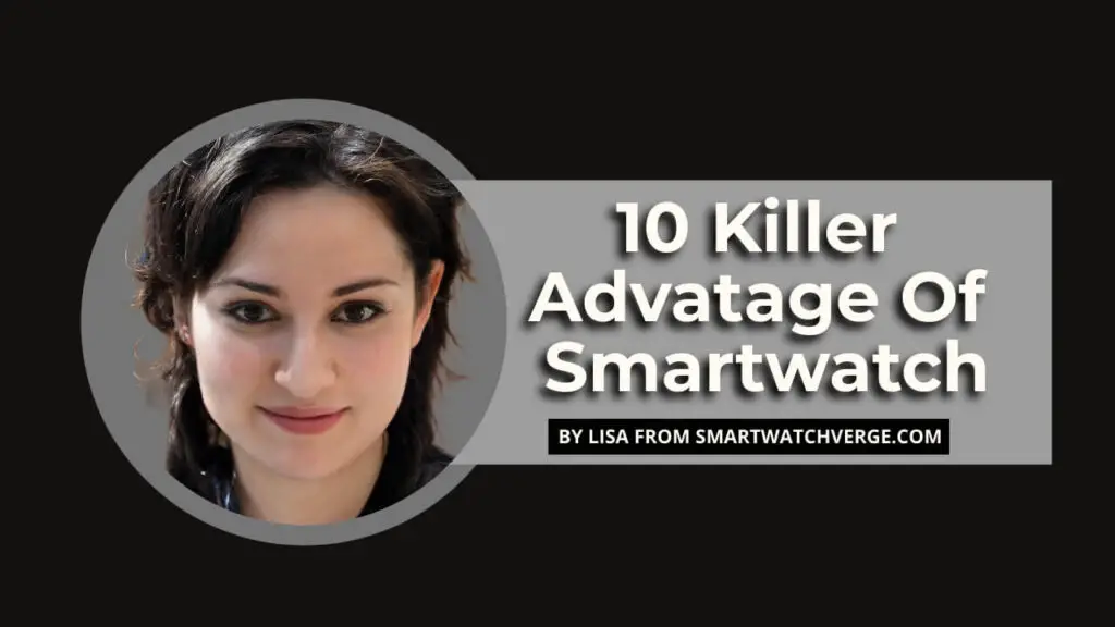 Top 10 Killer Advantages of Smartwatch