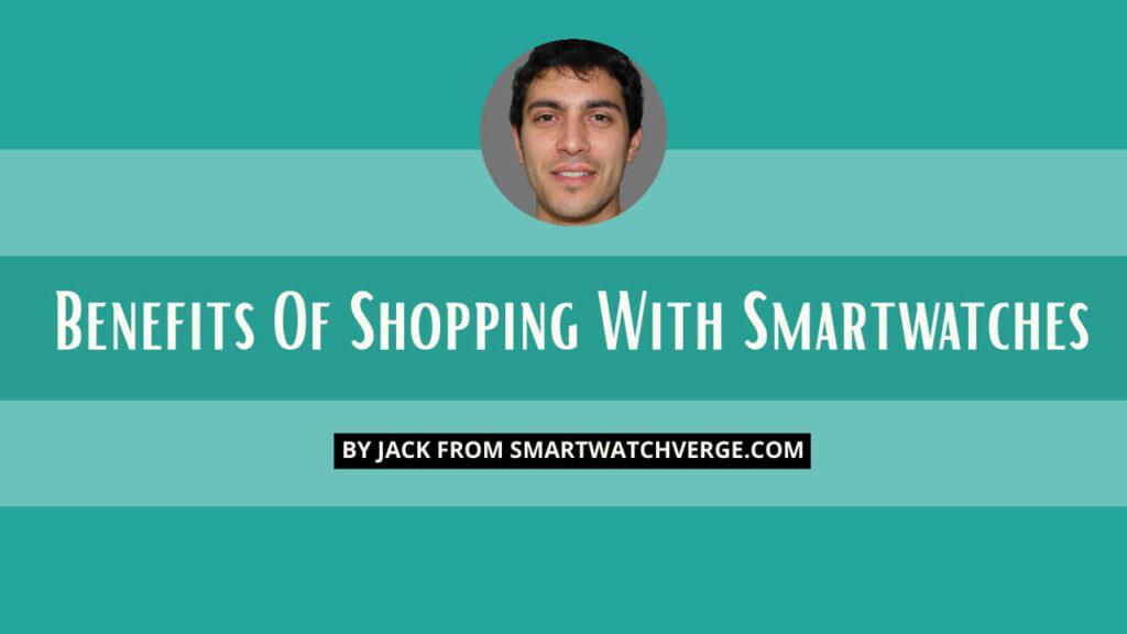 Benefits Of Shopping With Smartwatches