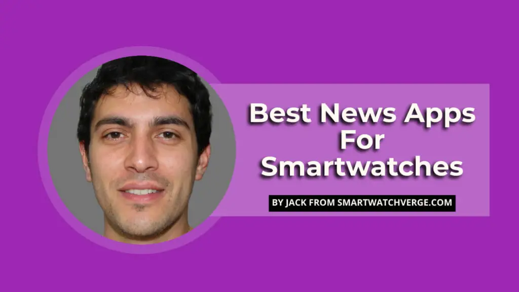 Best News Apps For Smartwatches - 7 Best Smartwatch News Apps To Stay Updated