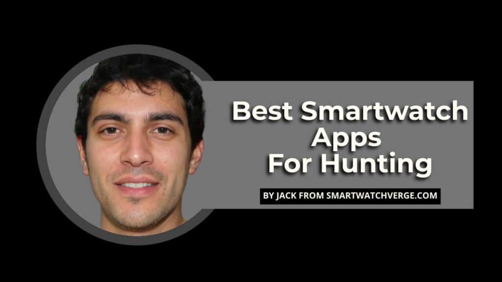 Best Smartwatch Apps For Hunting - 7 Best Smartwatch Apps For Hunting To Track Your Prey With Ease