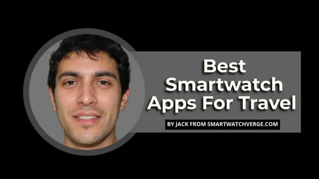 Best Smartwatch Apps For Travel - 7 Best Travel Apps For Android Wear OS And Apple Smartwatch