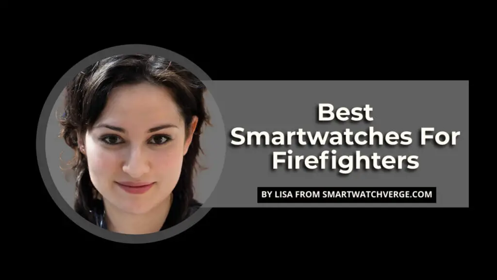 Best Smartwatches For Firefighters