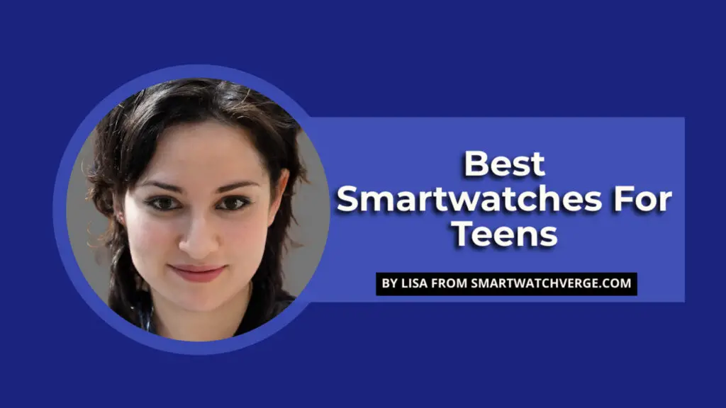 Best Smartwatches For Teens