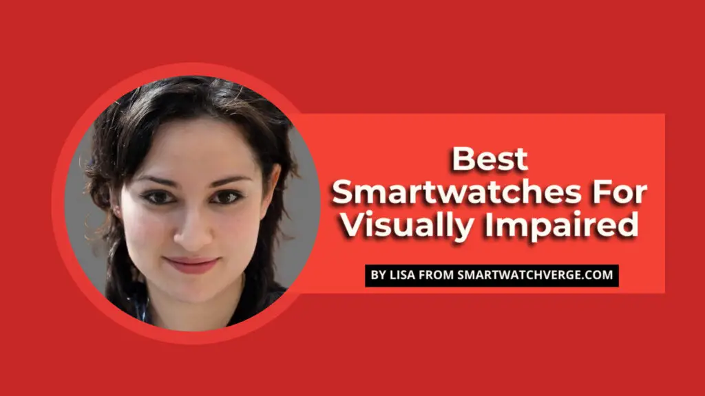 Best Smartwatches For Visually Impaired