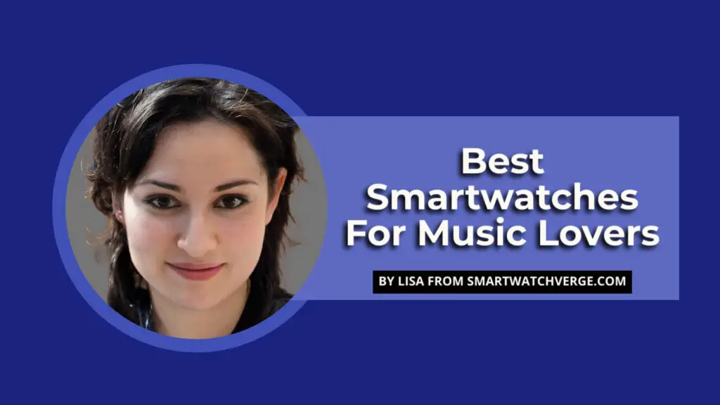 Best Smartwatches For Music Lovers