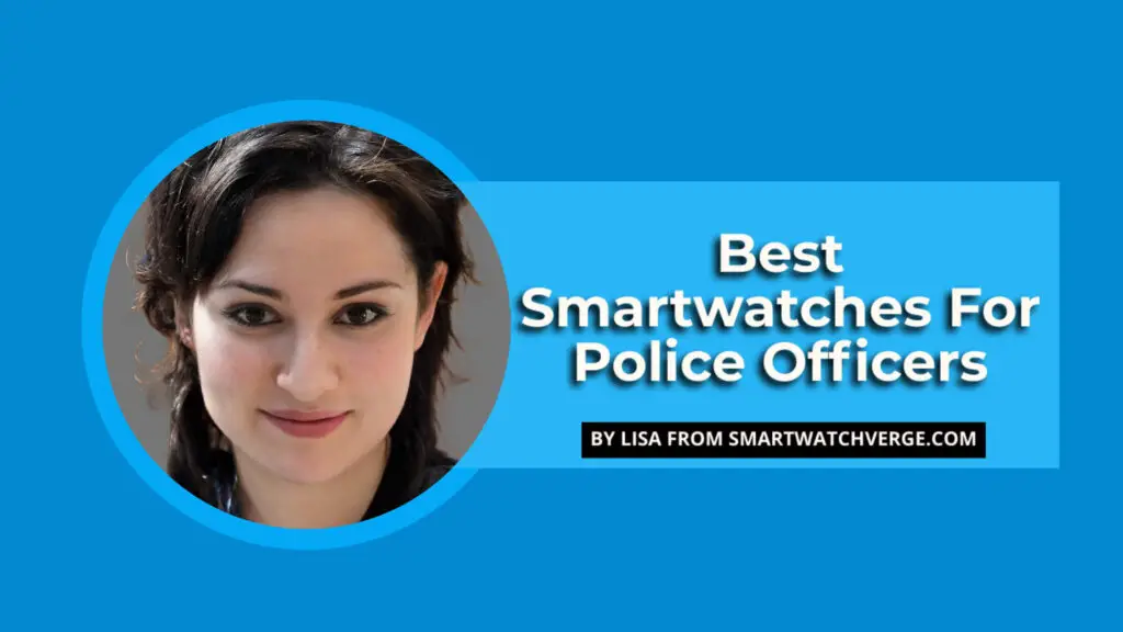 Best Smartwatches For Police Officers