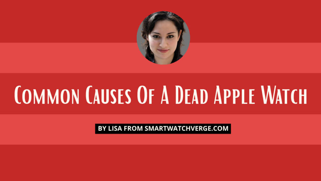 Common Causes Of A Dead Apple Watch