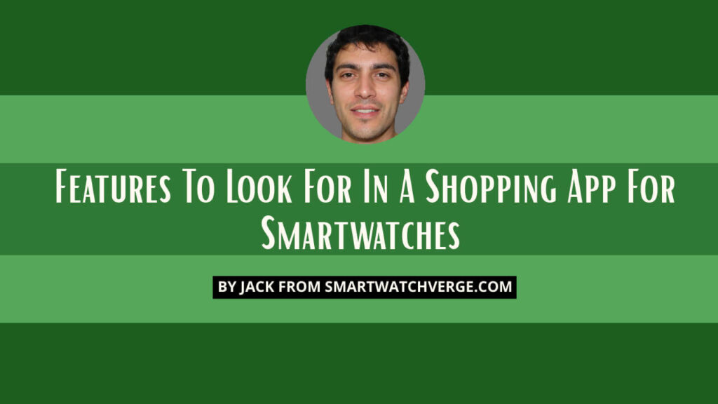 Features To Look For In A Shopping App For Smartwatches
