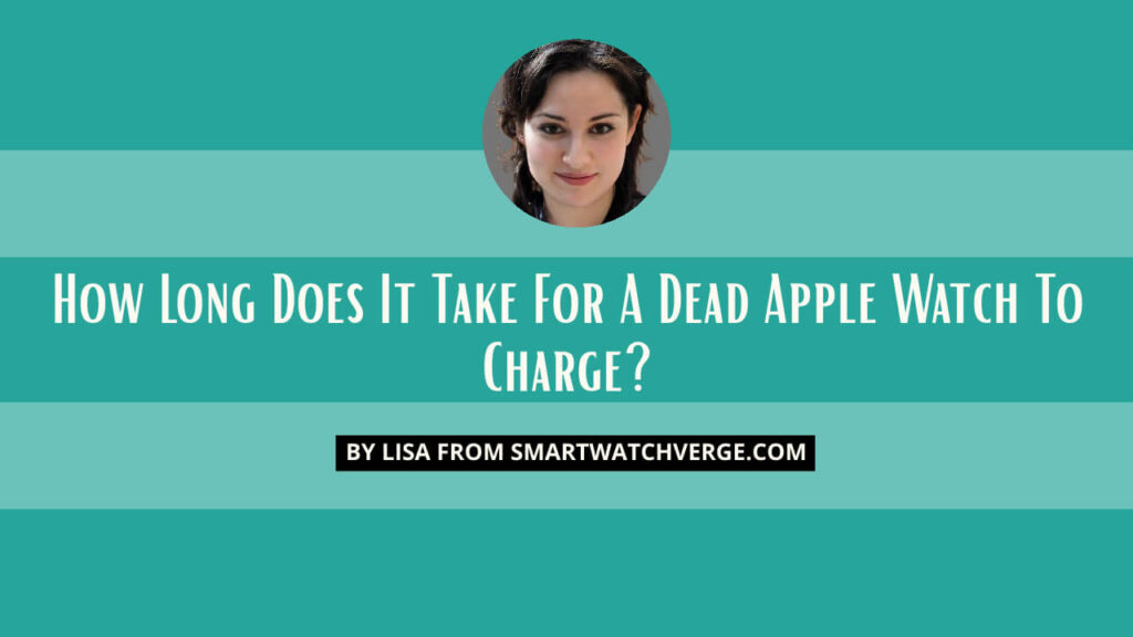 How Long Does It Take For A Dead Apple Watch To Charge?