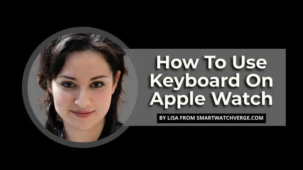 How To Use Keyboard On Apple Watch - The Ultimate Guide On Using Keyboard On Apple Watch