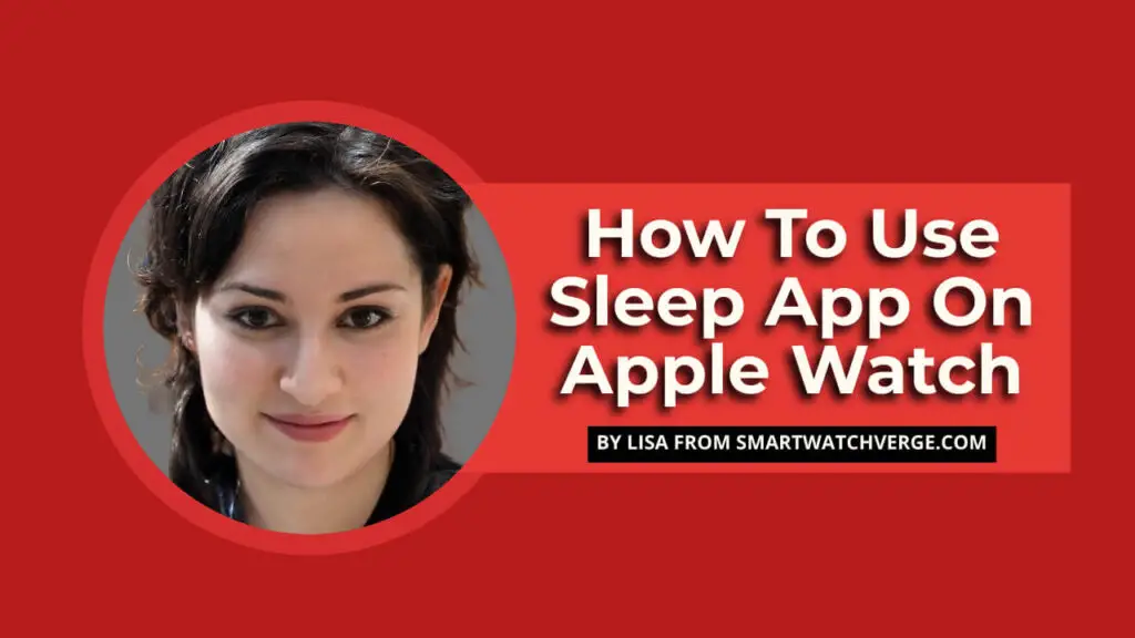 How To Use Sleep App On Apple Watch - An Expert Guide On Using Sleep App On Apple Watch Like A Pro
