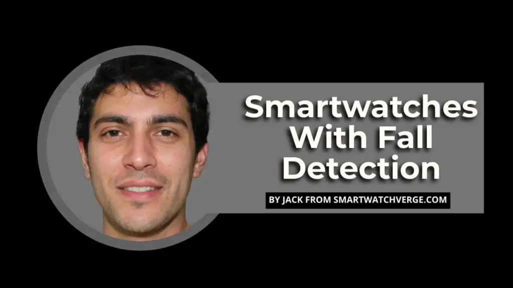 Smartwatches With Fall Detection - A Comprehensive Guide On The Revolutionary Fall Detection Smartwatches