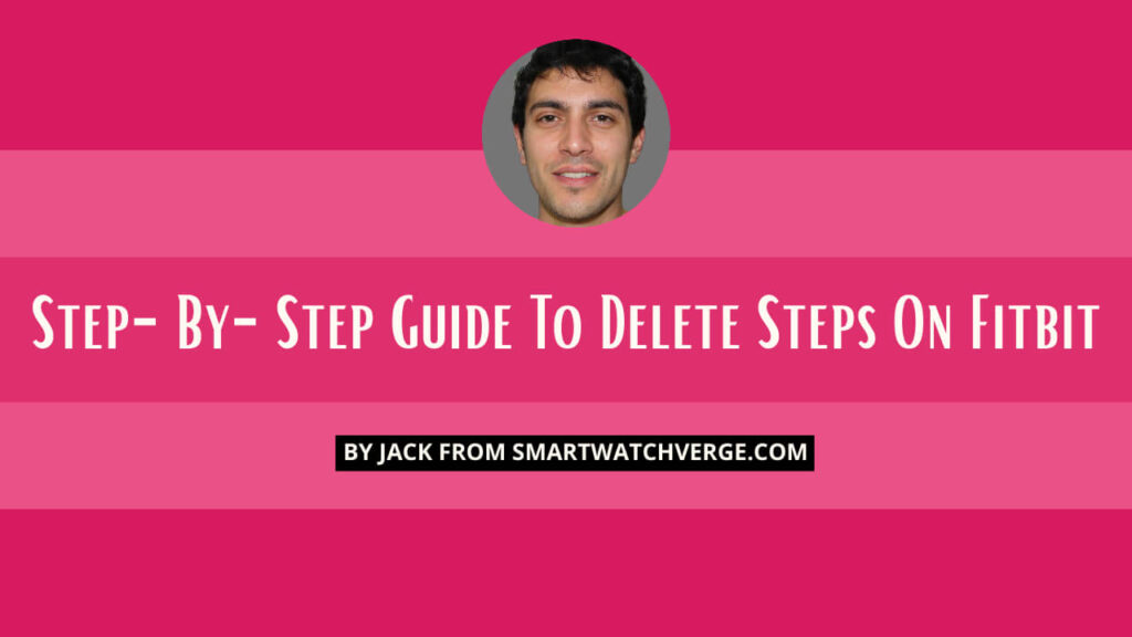 Step-By-Step Guide To Delete Steps On Fitbit
