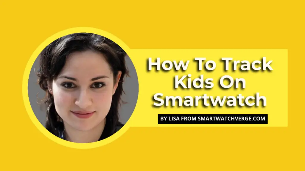 How To Track KIds With Smartwatch