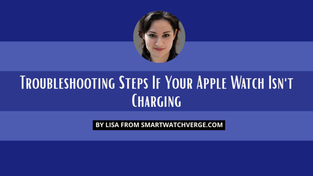 Troubleshooting Steps If Your Apple Watch Isn't Charging